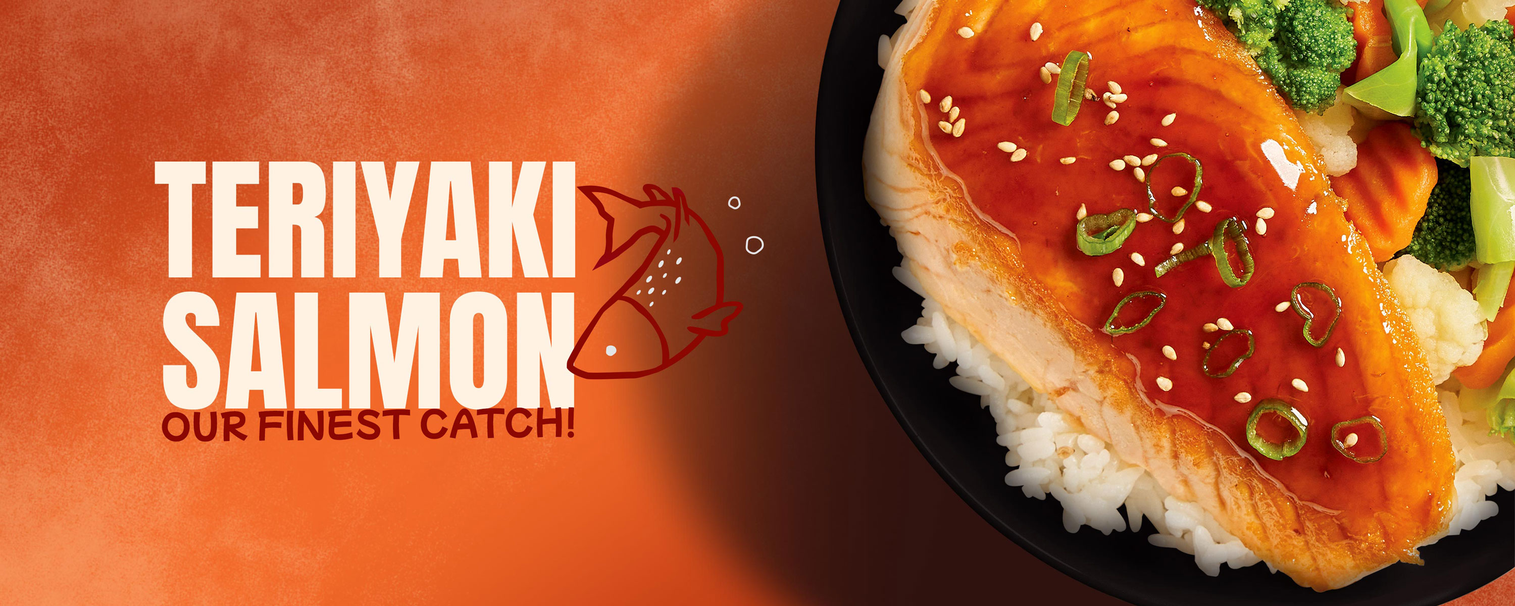 TERIYAKI SALMON OUR FINEST CATCH!